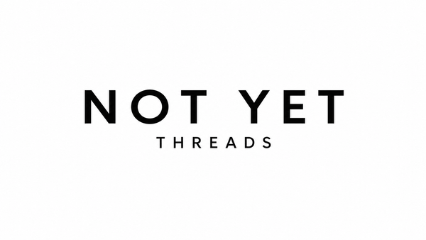Not Yet Threads